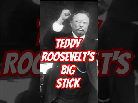 Teddy Roosevelt: Big Stick Diplomacy